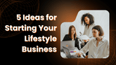 5 Ideas for Starting Your Lifestyle Business in 2026: A Detailed Guide 1920