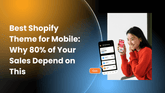 Best Shopify Theme for Mobile: Why 80% of Your Sales Depend on This 1920