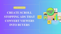 Create Scroll Stopping Ads That Convert Viewers Into Buyers
