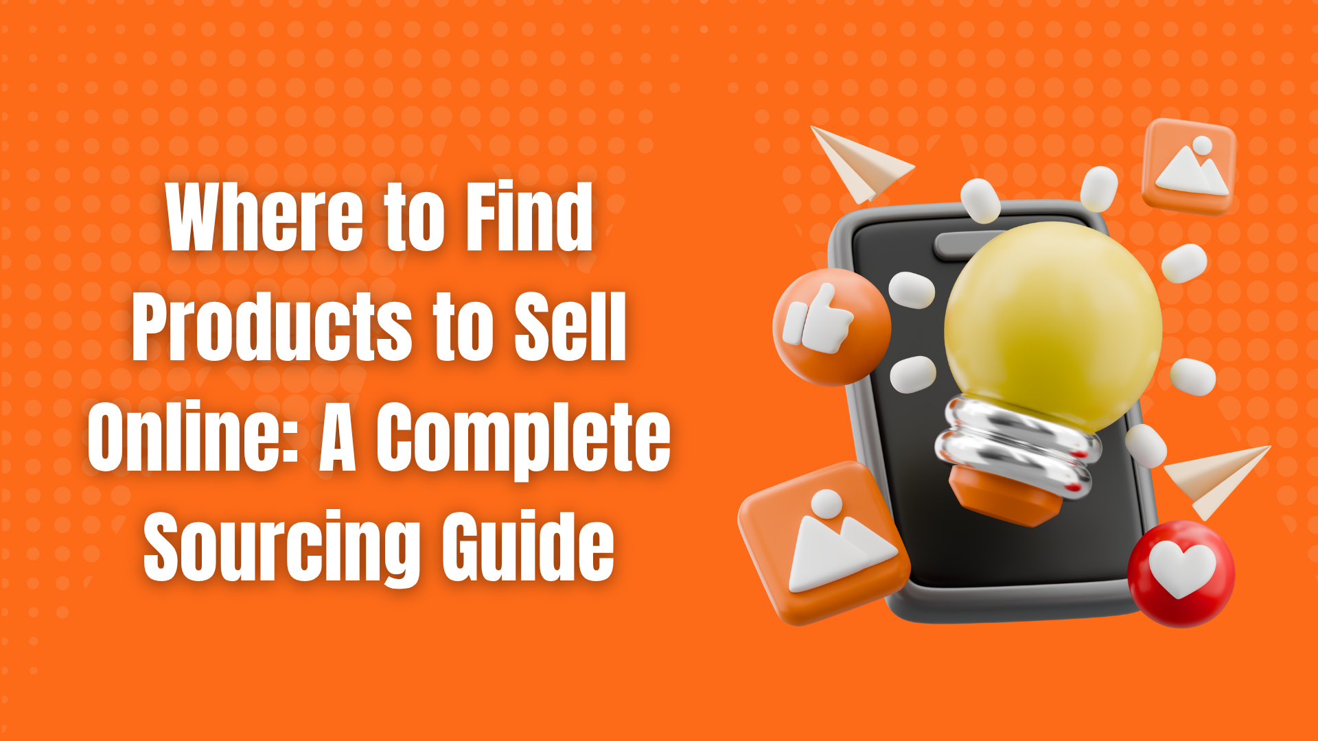 Where to Find Products to Sell Online: A Complete Sourcing Guide (2026)