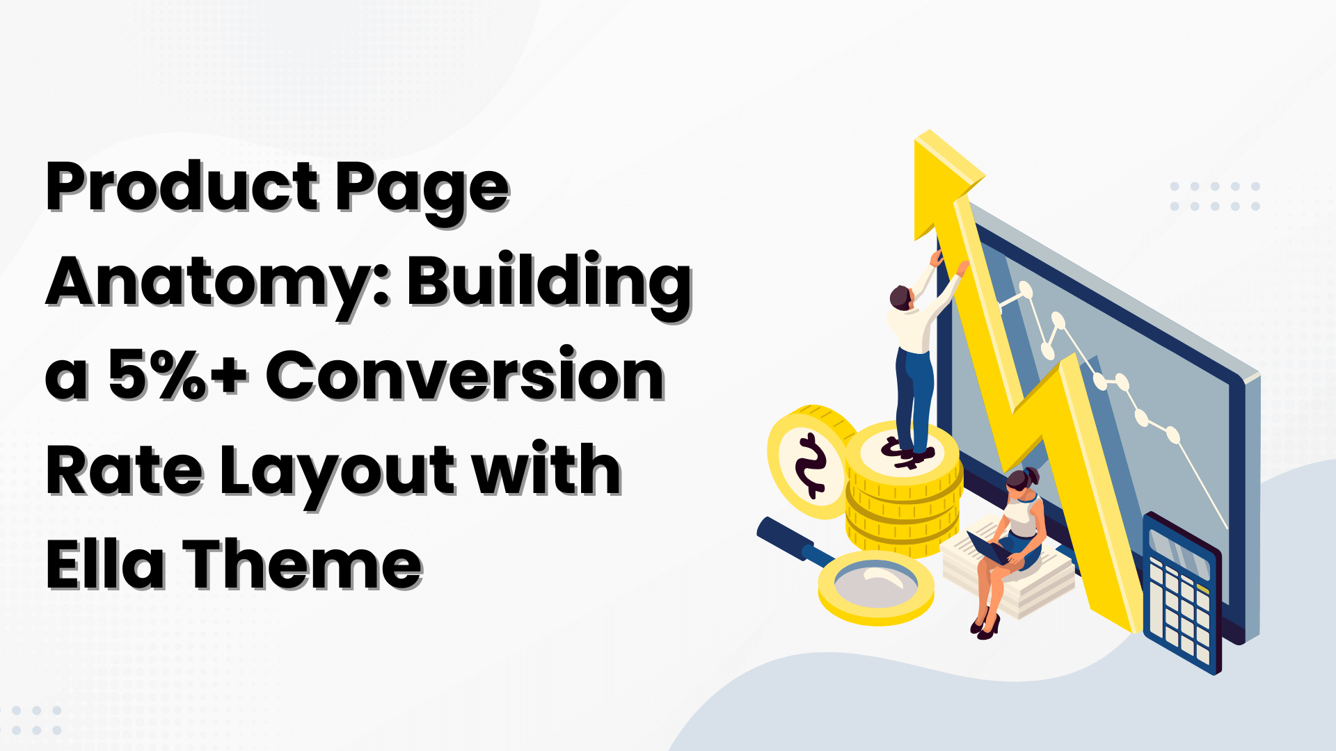 Product Page Anatomy: Building a 5%+ Conversion Rate Layout with Ella Theme