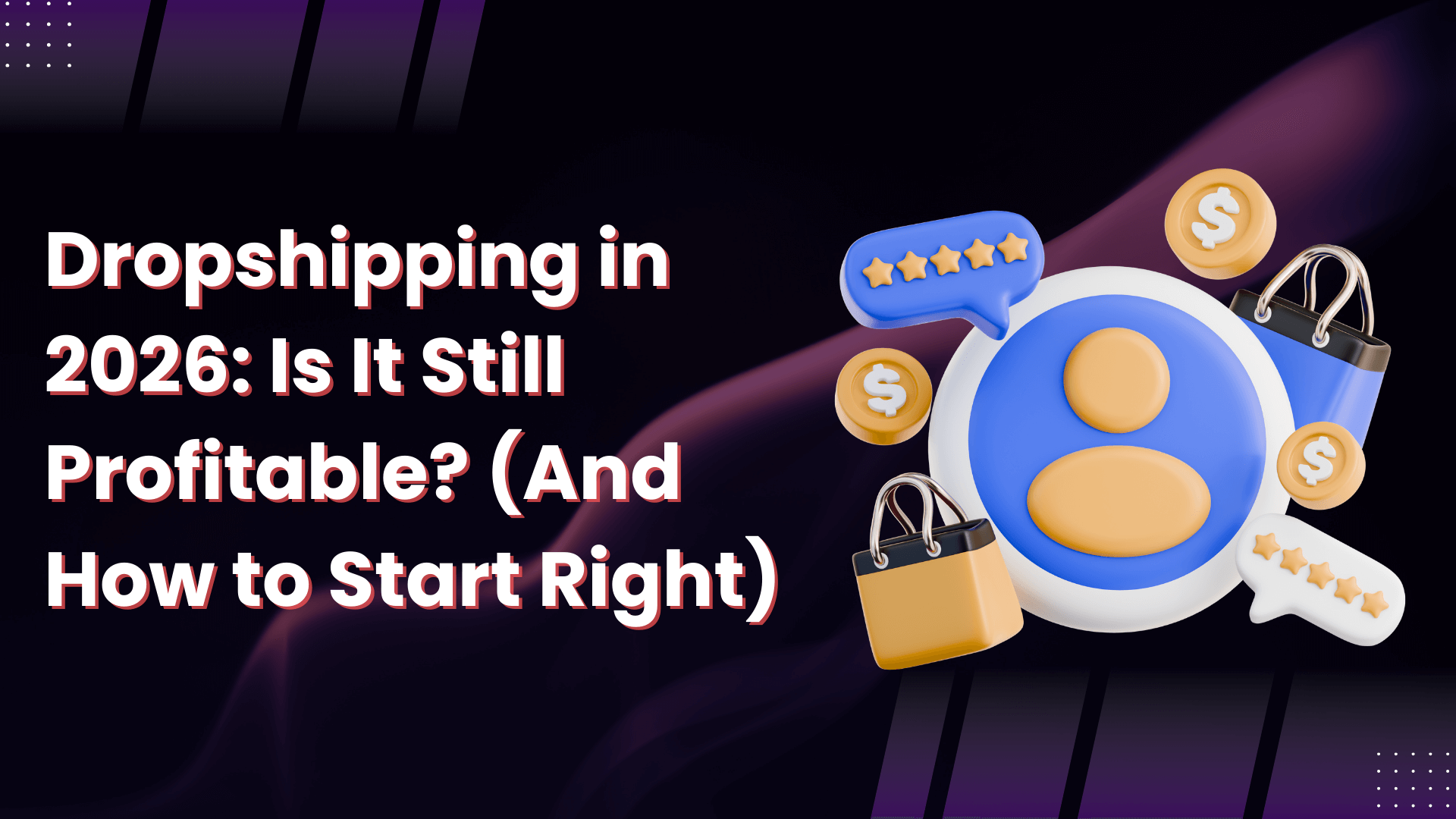 Dropshipping in 2026: Is It Still Profitable? (And How to Start Right)