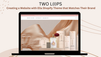 Two Lips: Creating a Website with Ella Shopify Theme that Matches Their Brand