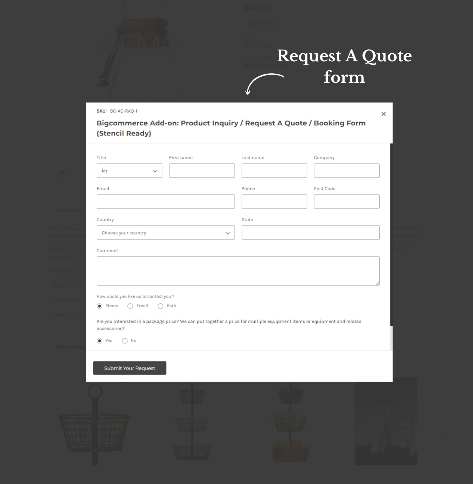 BigCommerce Add-on: Product Inquiry - Request A Quote - An awesome solution which allows potential customers to get a pricing information for your product or service. It's helpful to offer varied pricing based on a customer’s requirements.